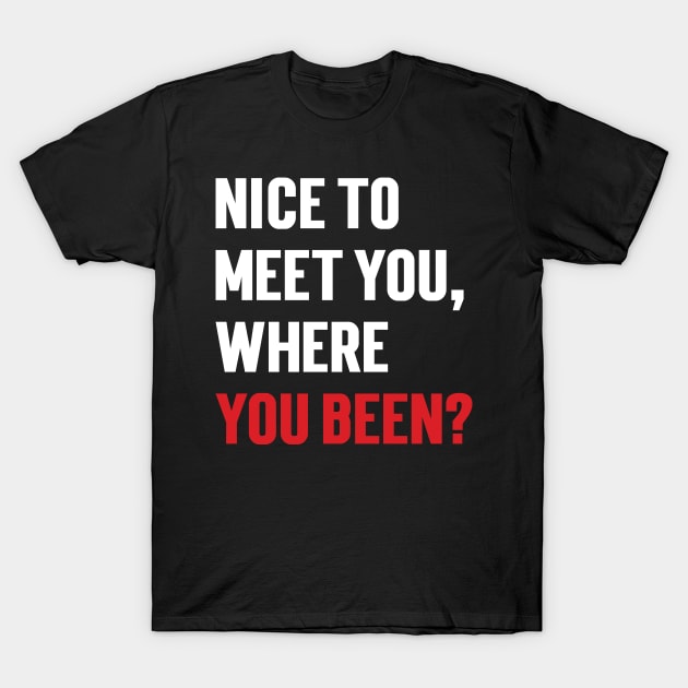 Nice to meet you, where you been? v2 T-Shirt by Emma